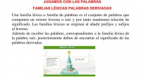 JUGAMOS CON LAS PALABRAS Una familia léxica o familia de palabras es el conjunto de palabras que comparten un mismo lexema o raíz y por tanto mantienen relación de significado. […]