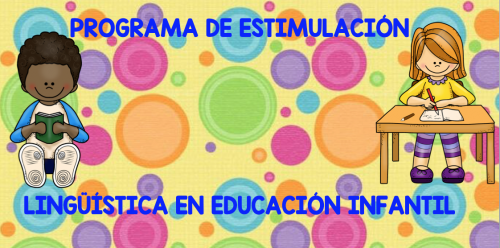 PROGRAMA DE ESTIMULACIÓN LINGÜÍSTICA EN EDUCACIÓN INFANTIL