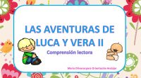 Las nuevas aventuras de Luca y Vera, para trabajar la comprensión lectora, La competencia lectora hacer referencia al uso del lenguaje como instrumento para la comunicación oral y escrita, de representación, […]