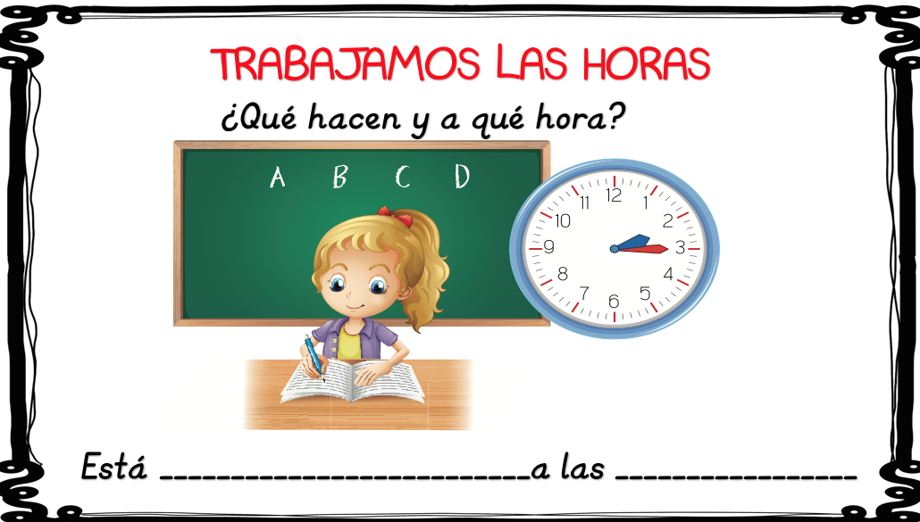 TRABAJAMOS LAS HORAS ¿Qué hacen y a qué hora?
