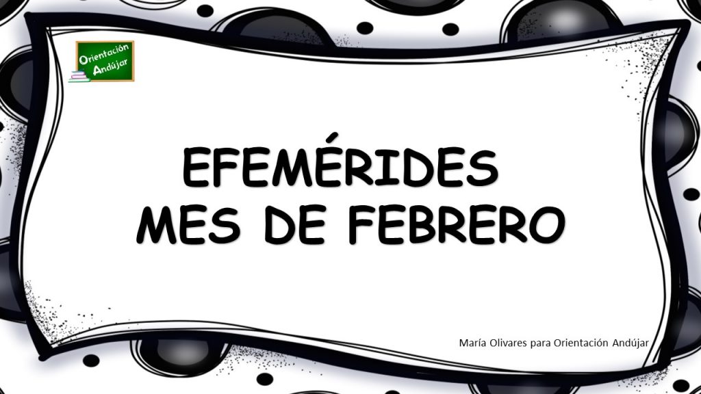 Efemérides mes de febrero. Volvemos al ataque con las efemérides de febrero, recién salidas del horno y diseñadas con mucho cariño para que decoréis vuestras clases y salones.
