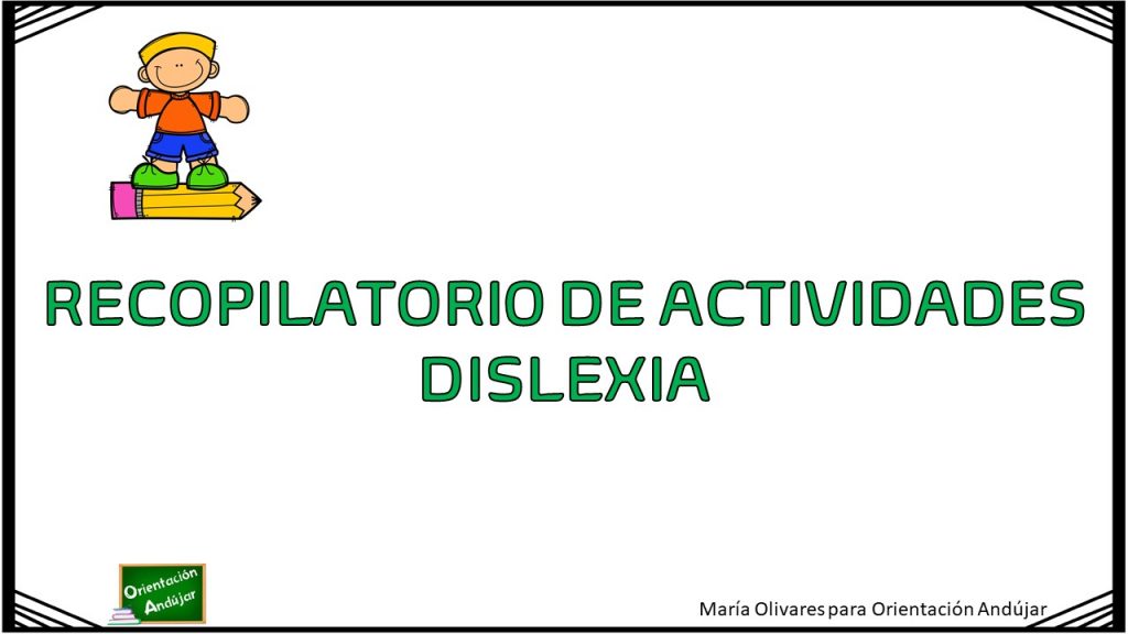 Recopilatorio de actividades de nuestro blog especial dislexia Os hemos preparado un nuevo recopilatorio de actividades para trabajar la dislexia en casa con nuestros niños.