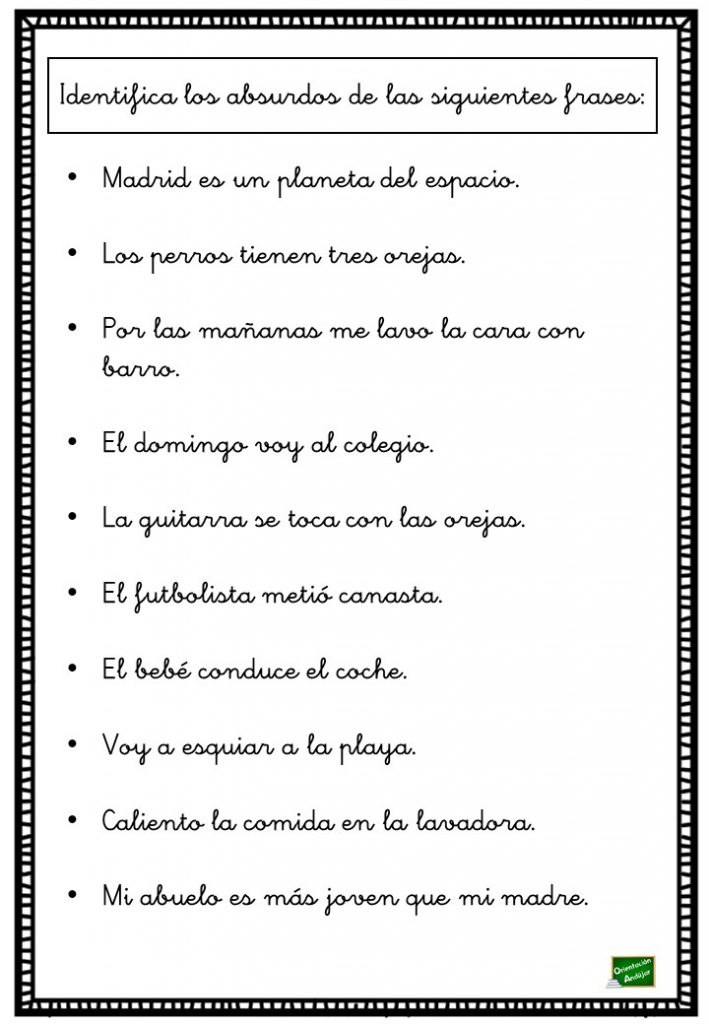 Vamos a trabajar con frases que contienen un absurdo. El ejercicio consiste en que el alumno/a señale cuál es el absurdo en la frase y posteriormente enunciar la frase de […]