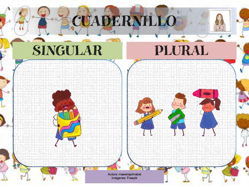 Cuadernillo singular y plural Cuadernillo singular -plural en torno a 5 temas: animales, transporres, flores, el cuerpo e instrumentos musicales.