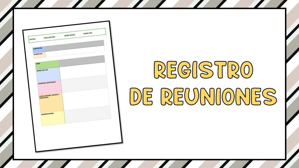 Registro de reuniones Os comparto el siguiente material  para tener organizadas las reuniones y los acuerdos adoptados. Recurso realmente útil para los profes.
