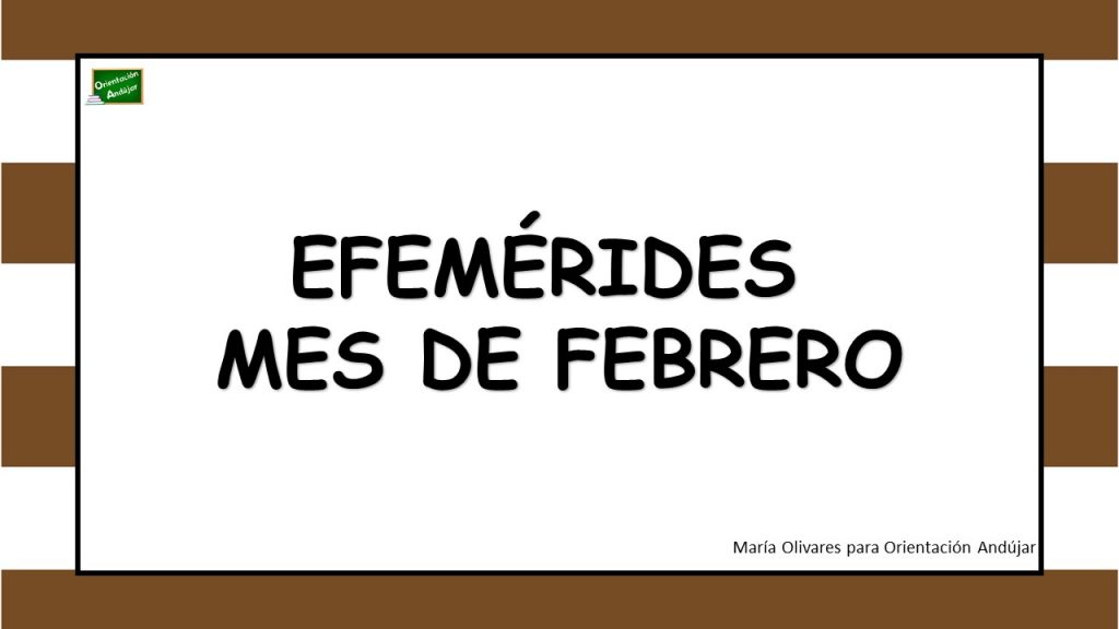 Efemérides de Febrero 2021 Volvemos al ataque con las efemérides de febrero, recién salidas del horno y diseñadas con mucho cariño para que decoréis vuestras clases y salones