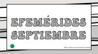 Volvemos al ataque con las efemérides de septiembre, recién salidas del horno y diseñadas con mucho cariño para que decoréis vuestras clases y salones