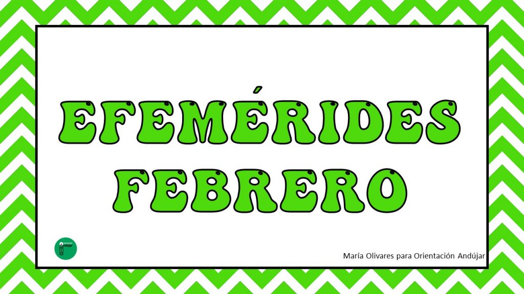 Efémerides febrero 2022 Volvemos al ataque con las efemérides de febrero, recién salidas del horno y diseñadas con mucho cariño para que decoréis vuestras clases y salones.