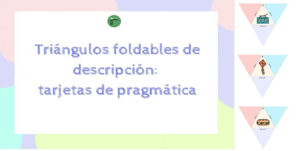 Os compartimos este recurso para trabajar expresión oral o escrita, descripciones y pragmática.  Consiste en triángulos foldables. En el centro se encuentra una imagen que el niño deberá completar con […]
